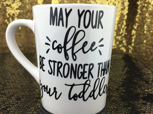 May Your Coffee be Stronger than your Toddler